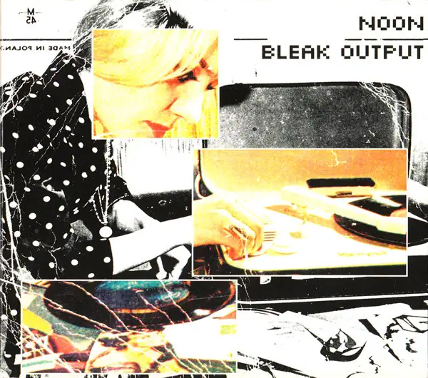 Noon – Bleak Output