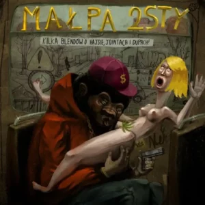 Małpa & 2sty – Kilka Blendów O Hajsie, Jointach I Dupach!