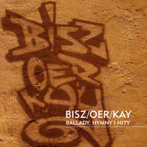 Bisz Oer Kay – Ballady, Hymny I Hity