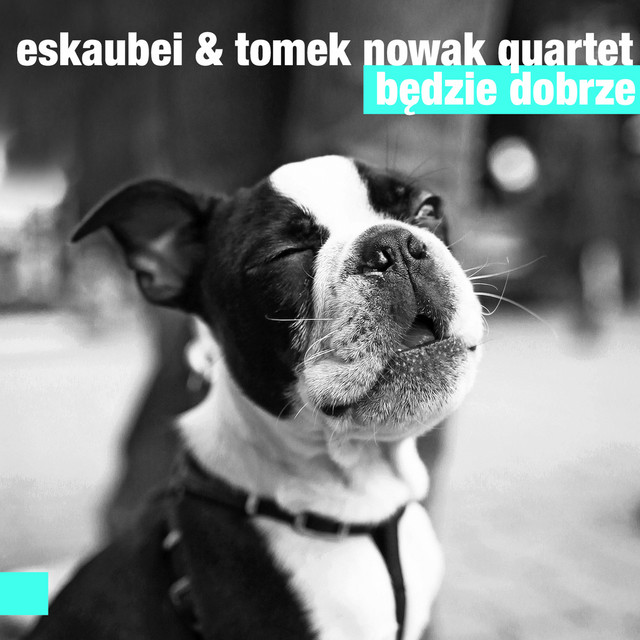 Eskaubei & Tomek Nowak Quartet ‎ – Będzie Dobrze