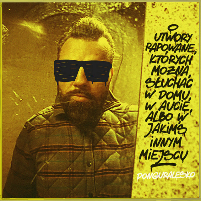 Donguralesko	– Utwory rapowane, których można słuchać w domu, w aucie, albo w jakimś innym miejscu